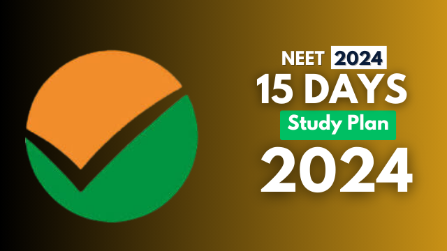 Last 15 Days Study Plan For NEET 2024 to Ace the Exam